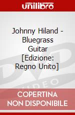 Johnny Hiland - Bluegrass Guitar [Edizione: Regno Unito] dvd