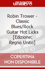 Robin Trower - Classic Blues/Rock Guitar Hot Licks [Edizione: Regno Unito] dvd