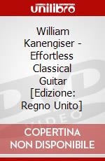 William Kanengiser - Effortless Classical Guitar [Edizione: Regno Unito] dvd