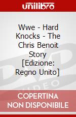 Wwe - Hard Knocks - The Chris Benoit Story [Edizione: Regno Unito] dvd