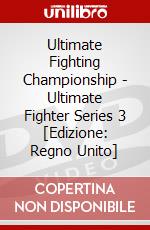 Ultimate Fighting Championship - Ultimate Fighter Series 3 [Edizione: Regno Unito] dvd