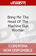Bring Me The Head Of The Machine Gun Woman dvd