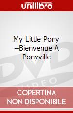 My Little Pony --Bienvenue A Ponyville dvd
