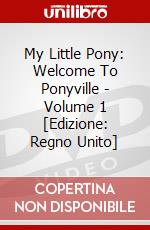My Little Pony: Welcome To Ponyville - Volume 1  [Edizione: Regno Unito] dvd