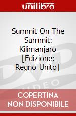 Summit On The Summit: Kilimanjaro [Edizione: Regno Unito] dvd
