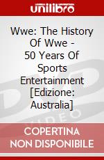 Wwe: The History Of Wwe - 50 Years Of Sports Entertainment [Edizione: Australia] dvd