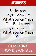 Backstreet Boys: Show Em What You'Re Made Of - Backstreet Boys: Show Em What You'Re Made Of dvd