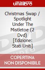 Christmas Swap / Spotlight Under The Mistletoe (2 Dvd) [Edizione: Stati Uniti] dvd