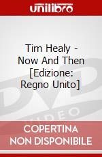Tim Healy - Now And Then [Edizione: Regno Unito] dvd