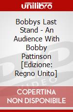 Bobbys Last Stand - An Audience With Bobby Pattinson [Edizione: Regno Unito] dvd