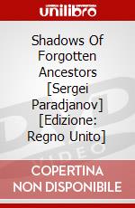Shadows Of Forgotten Ancestors [Sergei Paradjanov] [Edizione: Regno Unito] dvd