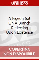 A Pigeon Sat On A Branch Reflecting Upon Existence dvd