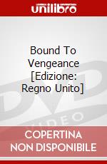 Bound To Vengeance [Edizione: Regno Unito] dvd