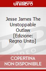 Jesse James The Unstoppable Outlaw [Edizione: Regno Unito] dvd