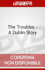 The Troubles - A Dublin Story dvd