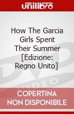 How The Garcia Girls Spent Their Summer [Edizione: Regno Unito] dvd