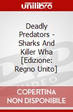 Deadly Predators - Sharks And Killer Wha [Edizione: Regno Unito] dvd