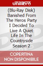 (Blu-Ray Disk) Banished From The Heros Party I Decided To Live A Quiet Life In The Countryside Season 2 brd