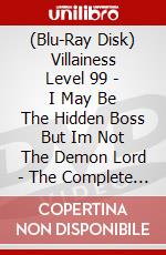 (Blu-Ray Disk) Villainess Level 99 - I May Be The Hidden Boss But Im Not The Demon Lord - The Complete Season brd