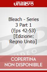 Bleach - Series 3 Part 1 (Eps 42-53) [Edizione: Regno Unito] dvd