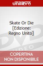 Skate Or Die [Edizione: Regno Unito] dvd