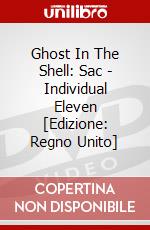 Ghost In The Shell: Sac - Individual Eleven [Edizione: Regno Unito] dvd