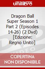 Dragon Ball Super Season 1 Part 2 (Episodes 14-26) (2 Dvd) [Edizione: Regno Unito] dvd