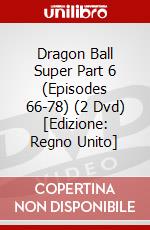 Dragon Ball Super Part 6 (Episodes 66-78) (2 Dvd) [Edizione: Regno Unito] dvd