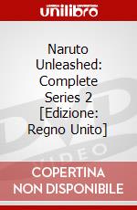 Naruto Unleashed: Complete Series 2 [Edizione: Regno Unito] dvd