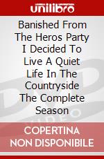 Banished From The Heros Party I Decided To Live A Quiet Life In The Countryside The Complete Season dvd