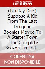 (Blu-Ray Disk) Suppose A Kid From The Last Dungeon Boonies Moved To A Starter Town - The Complete Season Limited Ed brd