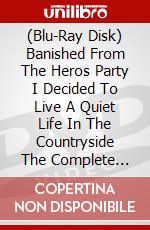 (Blu-Ray Disk) Banished From The Heros Party I Decided To Live A Quiet Life In The Countryside The Complete Season [Edizione: Regno Unito] brd