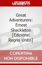 Great Adventurers: Ernest Shackleton [Edizione: Regno Unito] dvd