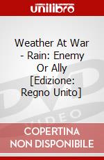 Weather At War - Rain: Enemy Or Ally [Edizione: Regno Unito] dvd