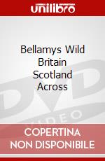 Bellamys Wild Britain Scotland Across dvd