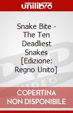 Snake Bite - The Ten Deadliest Snakes [Edizione: Regno Unito] dvd
