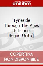 Tyneside Through The Ages [Edizione: Regno Unito] dvd