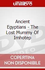 Ancient Egyptians - The Lost Mummy Of Imhotep dvd