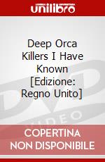 Deep Orca Killers I Have Known [Edizione: Regno Unito] dvd
