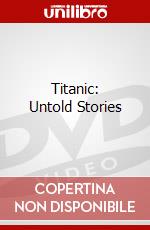 Titanic: Untold Stories dvd