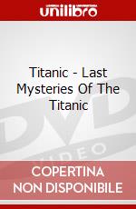 Titanic - Last Mysteries Of The Titanic dvd