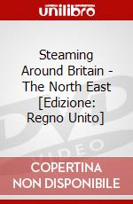 Steaming Around Britain - The North East [Edizione: Regno Unito] dvd