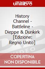 History Channel - Battleline - Dieppe & Dunkirk [Edizione: Regno Unito] dvd