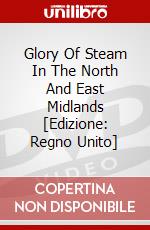 Glory Of Steam In The North And East Midlands [Edizione: Regno Unito] dvd