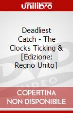 Deadliest Catch - The Clocks Ticking & [Edizione: Regno Unito] dvd