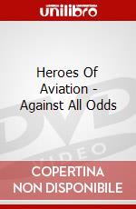 Heroes Of Aviation - Against All Odds dvd