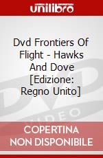 Dvd Frontiers Of Flight - Hawks And Dove [Edizione: Regno Unito] dvd