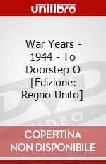 War Years - 1944 - To Doorstep O [Edizione: Regno Unito] dvd