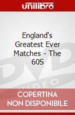 England's Greatest Ever Matches - The 60S dvd