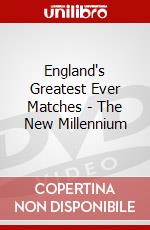 England's Greatest Ever Matches - The New Millennium dvd